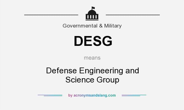 What does DESG mean? It stands for Defense Engineering and Science Group