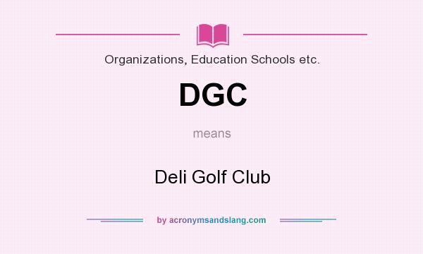 What does DGC mean? It stands for Deli Golf Club