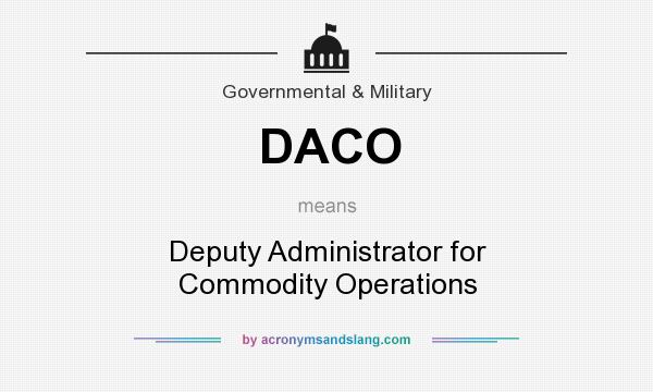 What does DACO mean? It stands for Deputy Administrator for Commodity Operations