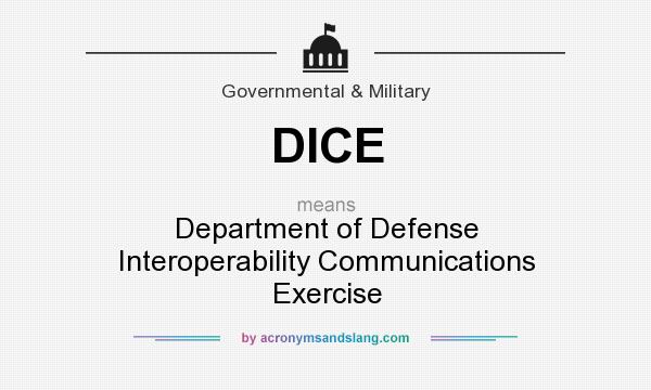 What does DICE mean? It stands for Department of Defense Interoperability Communications Exercise