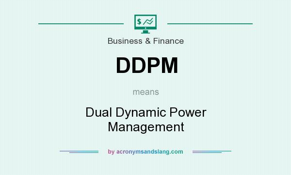 What does DDPM mean? It stands for Dual Dynamic Power Management
