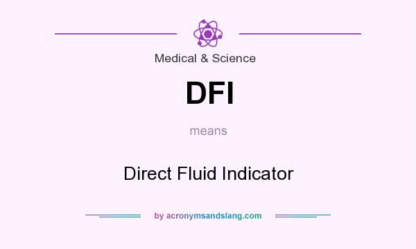 What does DFI mean? It stands for Direct Fluid Indicator