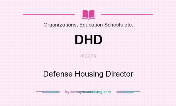 What does DHD mean? It stands for Defense Housing Director