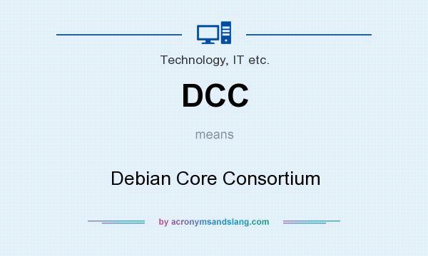 What does DCC mean? It stands for Debian Core Consortium