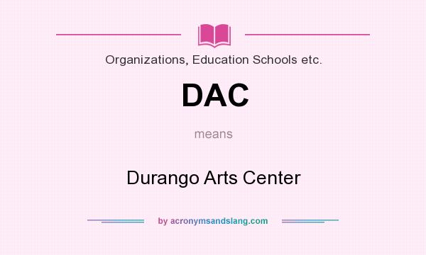 What does DAC mean? It stands for Durango Arts Center