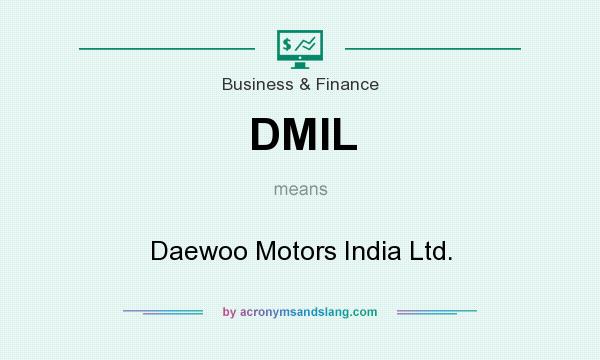 What does DMIL mean? It stands for Daewoo Motors India Ltd.