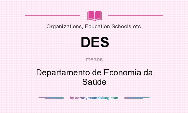What does DES mean? It stands for Departamento de Economia da Saúde