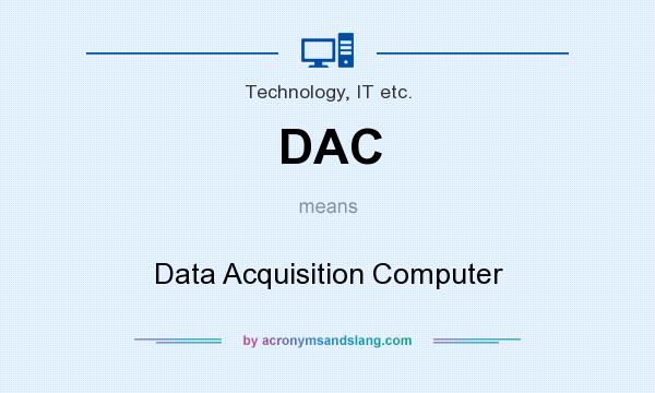 What does DAC mean? It stands for Data Acquisition Computer