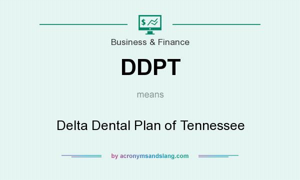 What does DDPT mean? It stands for Delta Dental Plan of Tennessee