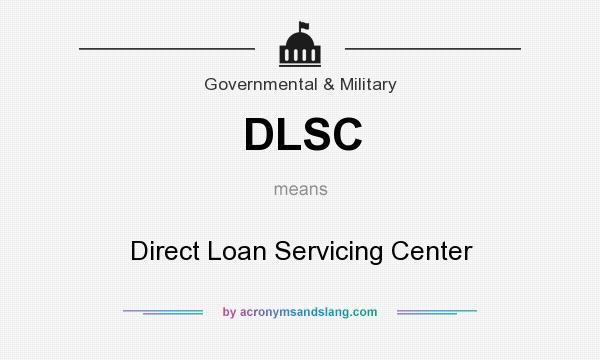 What does DLSC mean? It stands for Direct Loan Servicing Center