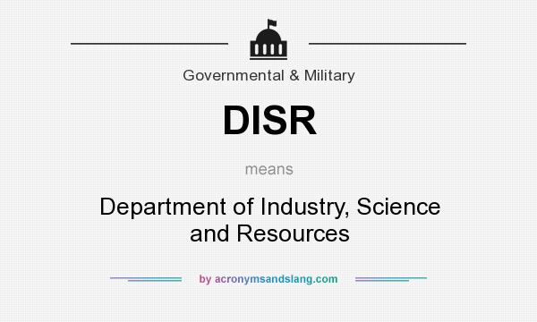 What does DISR mean? It stands for Department of Industry, Science and Resources