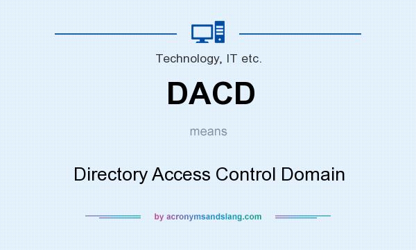 What does DACD mean? It stands for Directory Access Control Domain