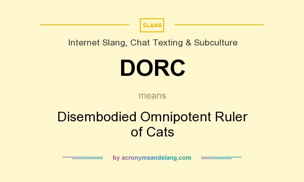 What does DORC mean? It stands for Disembodied Omnipotent Ruler of Cats