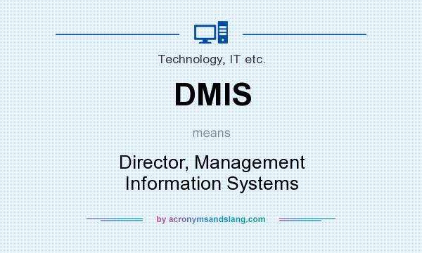 What does DMIS mean? It stands for Director, Management Information Systems