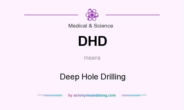 What does DHD mean? It stands for Deep Hole Drilling