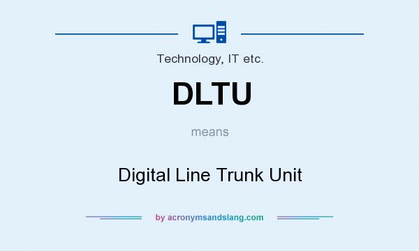 What does DLTU mean? It stands for Digital Line Trunk Unit