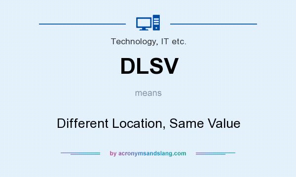 What does DLSV mean? It stands for Different Location, Same Value