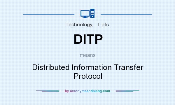 What does DITP mean? It stands for Distributed Information Transfer Protocol