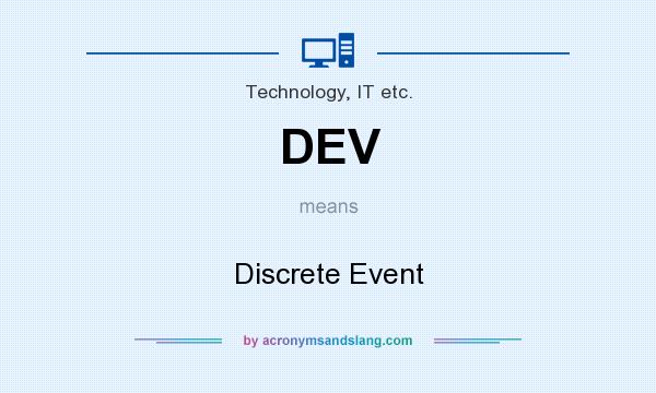 What does DEV mean? It stands for Discrete Event