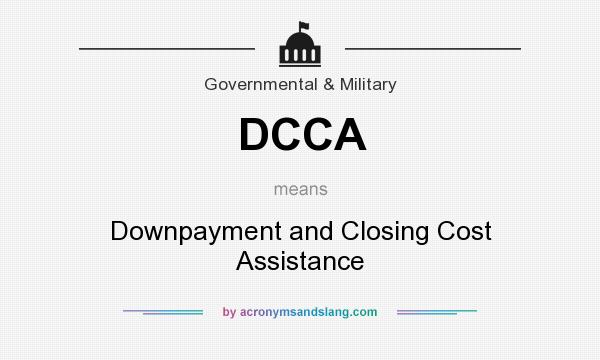 What does DCCA mean? It stands for Downpayment and Closing Cost Assistance