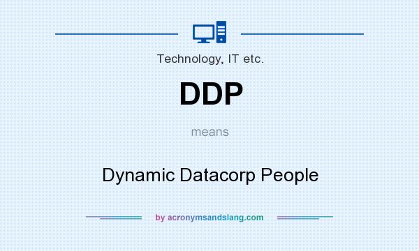 What does DDP mean? It stands for Dynamic Datacorp People