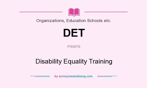What does DET mean? It stands for Disability Equality Training