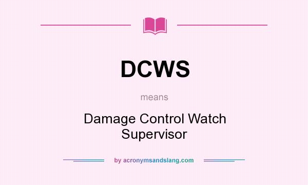 What does DCWS mean? It stands for Damage Control Watch Supervisor