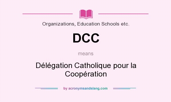 What does DCC mean? It stands for Délégation Catholique pour la Coopération
