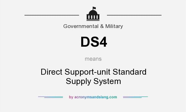 What does DS4 mean? It stands for Direct Support-unit Standard Supply System