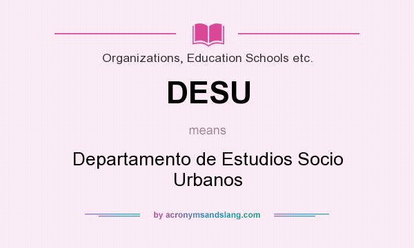 What does DESU mean? It stands for Departamento de Estudios Socio Urbanos