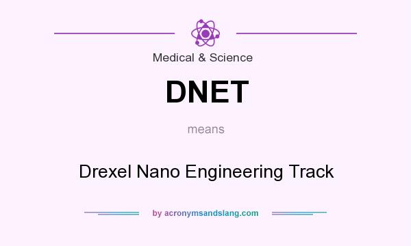 What does DNET mean? It stands for Drexel Nano Engineering Track