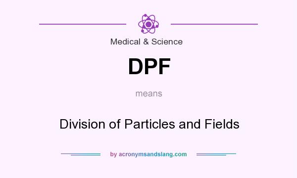What does DPF mean? It stands for Division of Particles and Fields