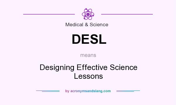 What does DESL mean? It stands for Designing Effective Science Lessons