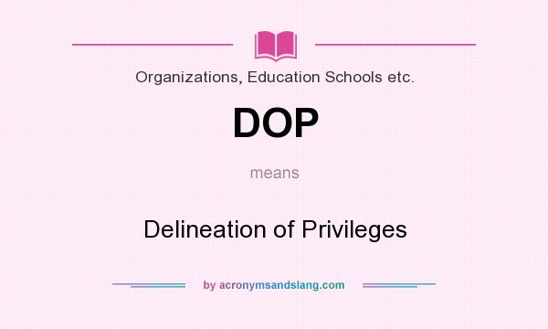 What does DOP mean? It stands for Delineation of Privileges