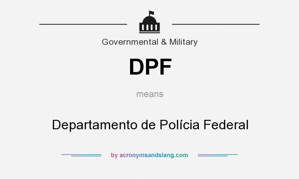 What does DPF mean? It stands for Departamento de Polícia Federal