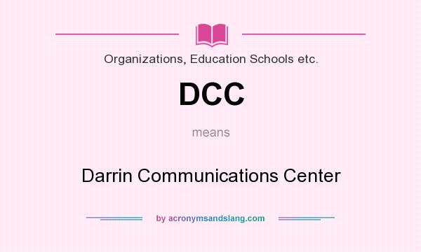 What does DCC mean? It stands for Darrin Communications Center
