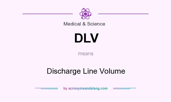 What does DLV mean? It stands for Discharge Line Volume