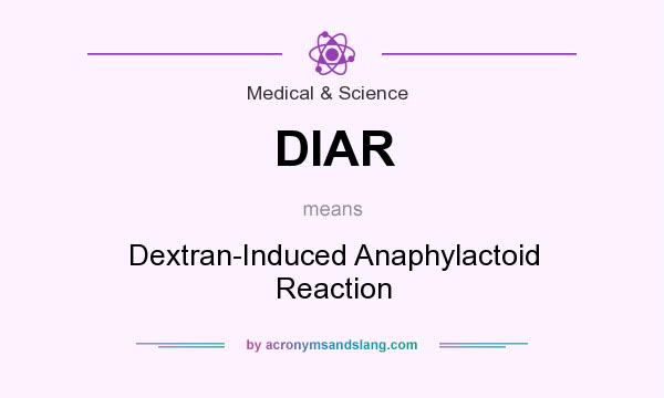 What does DIAR mean? It stands for Dextran-Induced Anaphylactoid Reaction