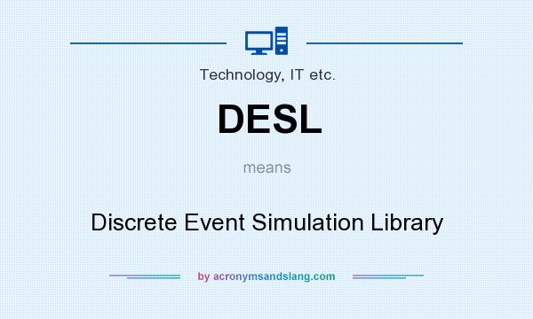 What does DESL mean? It stands for Discrete Event Simulation Library