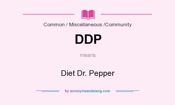 What does DDP mean? It stands for Diet Dr. Pepper