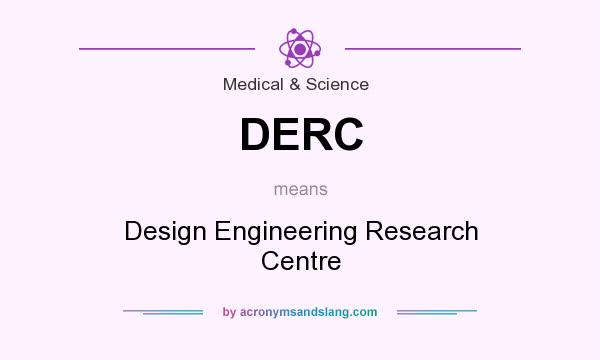 What does DERC mean? It stands for Design Engineering Research Centre