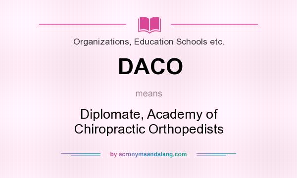 What does DACO mean? It stands for Diplomate, Academy of Chiropractic Orthopedists