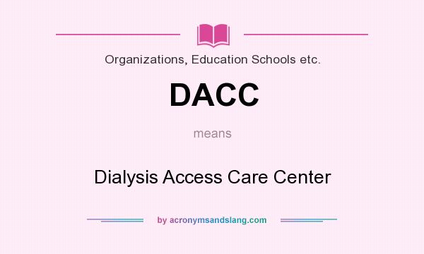 What does DACC mean? It stands for Dialysis Access Care Center