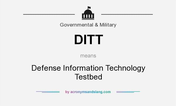 What does DITT mean? It stands for Defense Information Technology Testbed