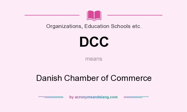 What does DCC mean? It stands for Danish Chamber of Commerce