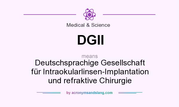 What does DGII mean? It stands for Deutschsprachige Gesellschaft für Intraokularlinsen-Implantation und refraktive Chirurgie