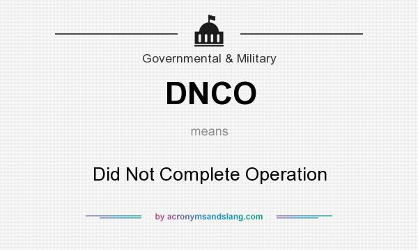 What does DNCO mean? It stands for Did Not Complete Operation