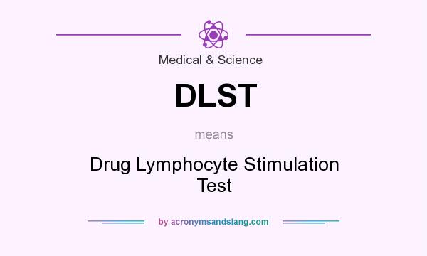 What does DLST mean? It stands for Drug Lymphocyte Stimulation Test