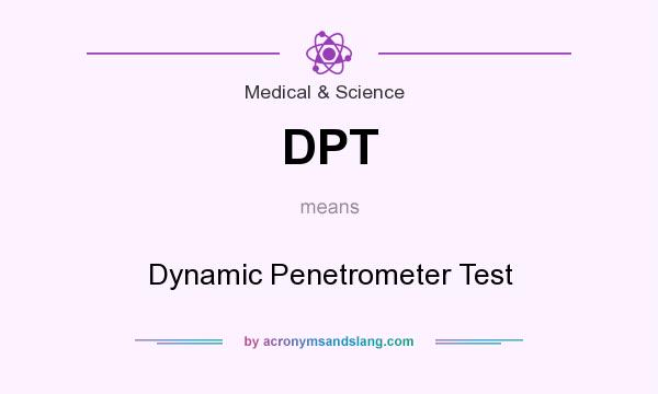 What does DPT mean? It stands for Dynamic Penetrometer Test