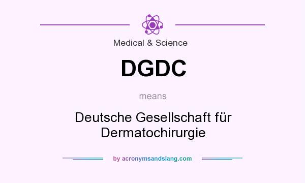 What does DGDC mean? It stands for Deutsche Gesellschaft für Dermatochirurgie